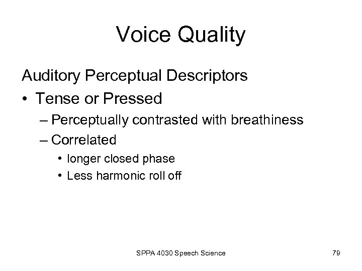 Voice Quality Auditory Perceptual Descriptors • Tense or Pressed – Perceptually contrasted with breathiness