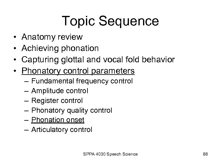 Topic Sequence • • Anatomy review Achieving phonation Capturing glottal and vocal fold behavior
