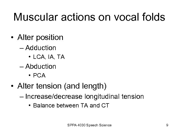Muscular actions on vocal folds • Alter position – Adduction • LCA, IA, TA