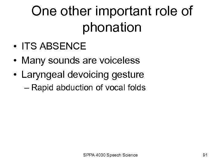 One other important role of phonation • ITS ABSENCE • Many sounds are voiceless