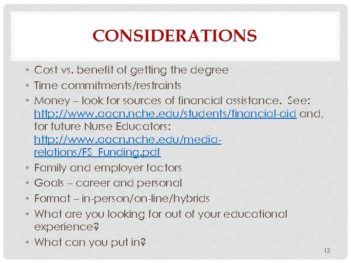 CONSIDERATIONS • Cost vs. benefit of getting the degree • Time commitments/restraints • Money