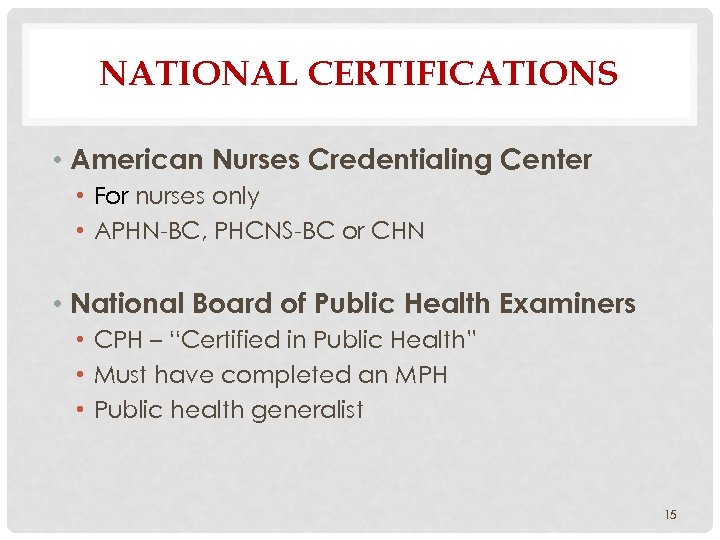 NATIONAL CERTIFICATIONS • American Nurses Credentialing Center • For nurses only • APHN-BC, PHCNS-BC