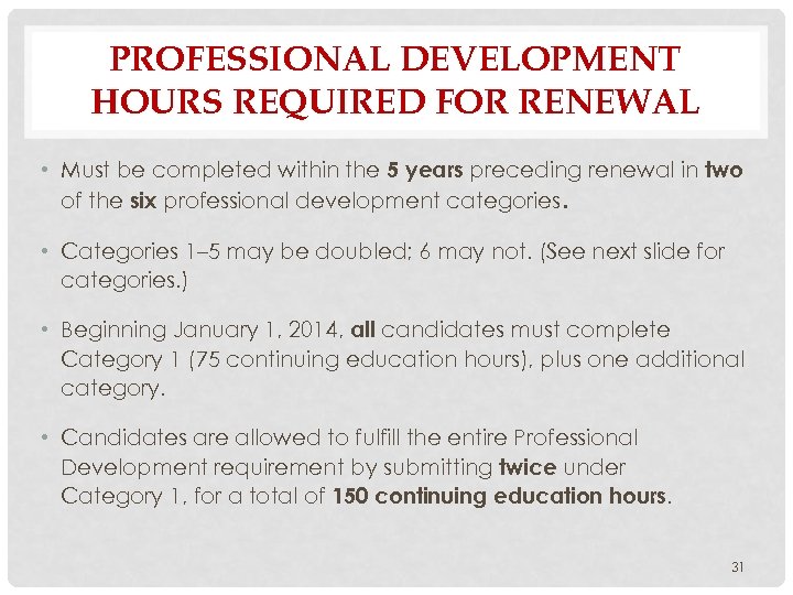 PROFESSIONAL DEVELOPMENT HOURS REQUIRED FOR RENEWAL • Must be completed within the 5 years