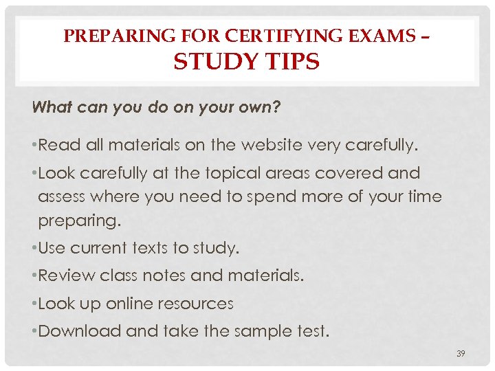 PREPARING FOR CERTIFYING EXAMS – STUDY TIPS What can you do on your own?