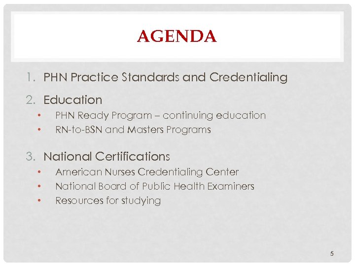 AGENDA 1. PHN Practice Standards and Credentialing 2. Education • • PHN Ready Program