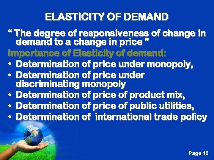 ELASTICITY OF DEMAND “ The degree of responsiveness of change in demand to a