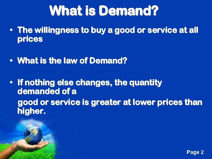 What is Demand? • The willingness to buy a good or service at all