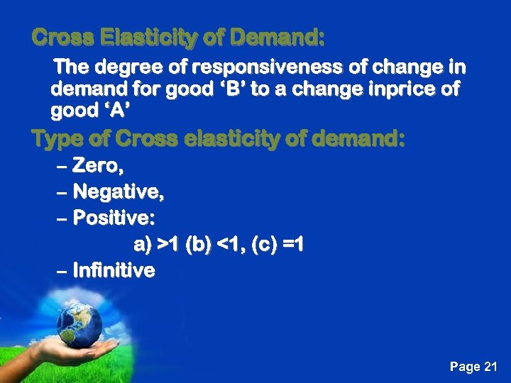 Cross Elasticity of Demand: The degree of responsiveness of change in demand for good