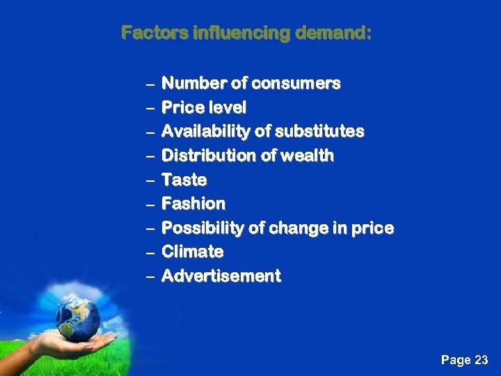 Factors influencing demand: – – – – – Number of consumers Price level Availability