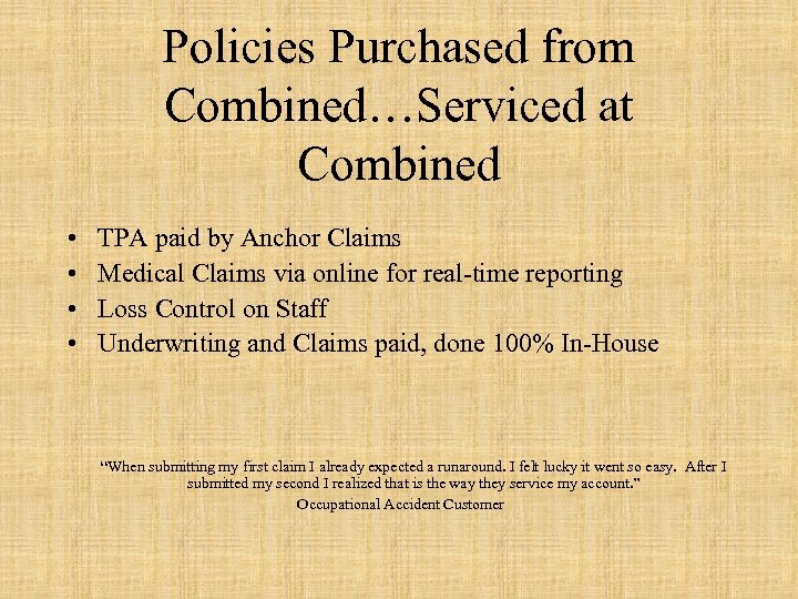 Policies Purchased from Combined…Serviced at Combined • • TPA paid by Anchor Claims Medical