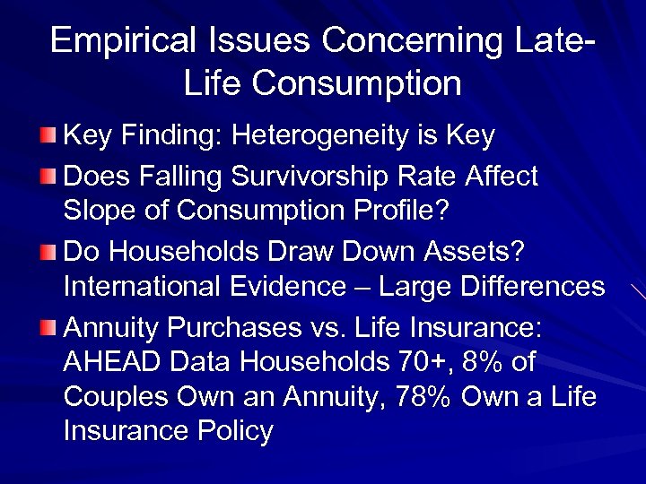 Empirical Issues Concerning Late. Life Consumption Key Finding: Heterogeneity is Key Does Falling Survivorship