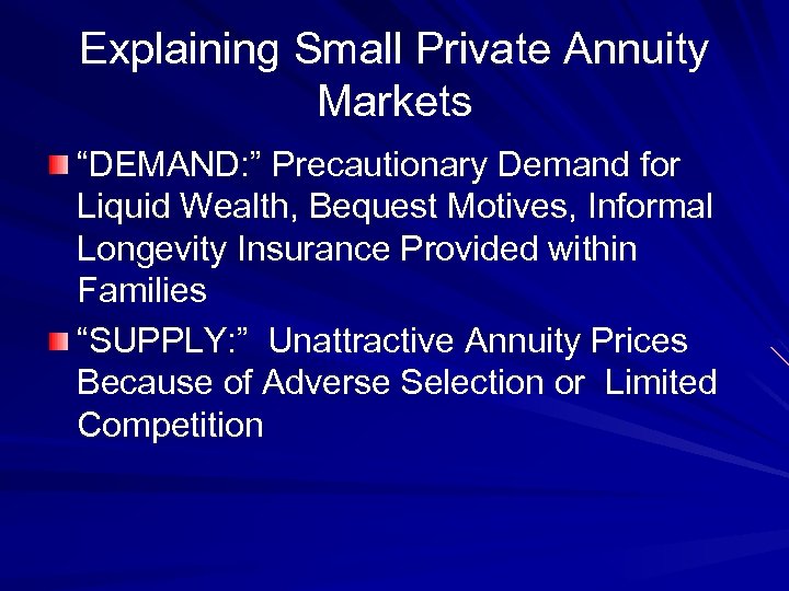 Explaining Small Private Annuity Markets “DEMAND: ” Precautionary Demand for Liquid Wealth, Bequest Motives,