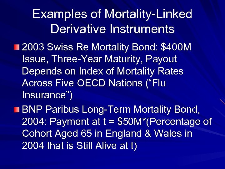 Examples of Mortality-Linked Derivative Instruments 2003 Swiss Re Mortality Bond: $400 M Issue, Three-Year