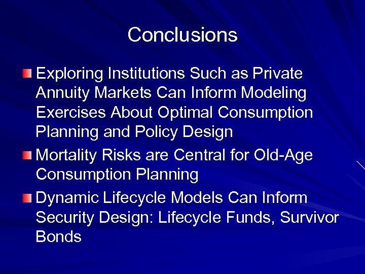 Conclusions Exploring Institutions Such as Private Annuity Markets Can Inform Modeling Exercises About Optimal