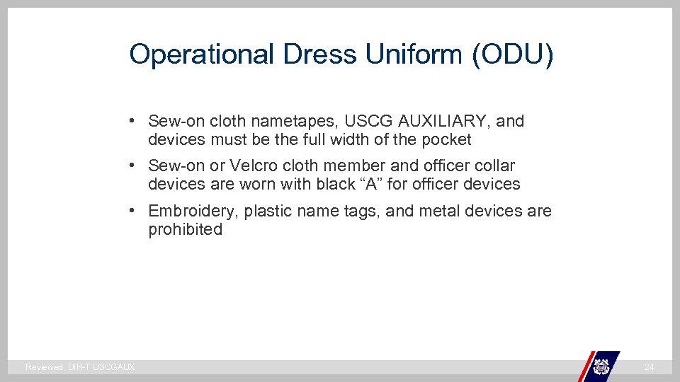 Operational Dress Uniform (ODU) • Sew-on cloth nametapes, USCG AUXILIARY, and devices must be