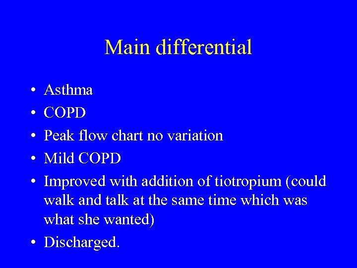 Main differential • • • Asthma COPD Peak flow chart no variation Mild COPD