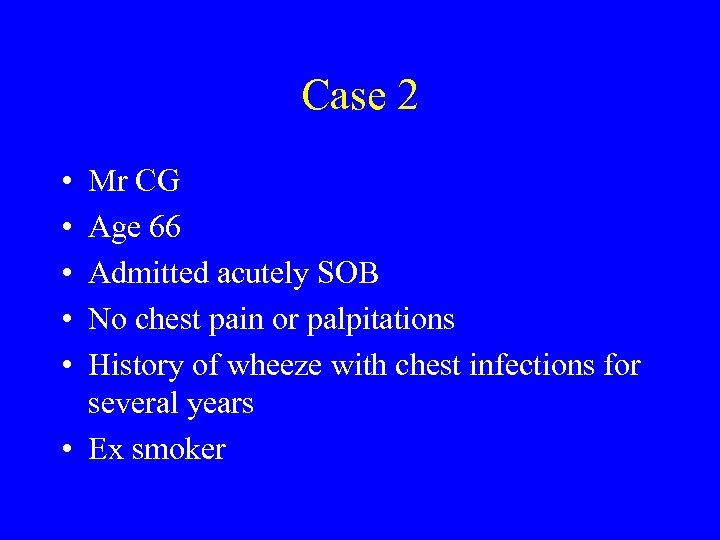 Case 2 • • • Mr CG Age 66 Admitted acutely SOB No chest