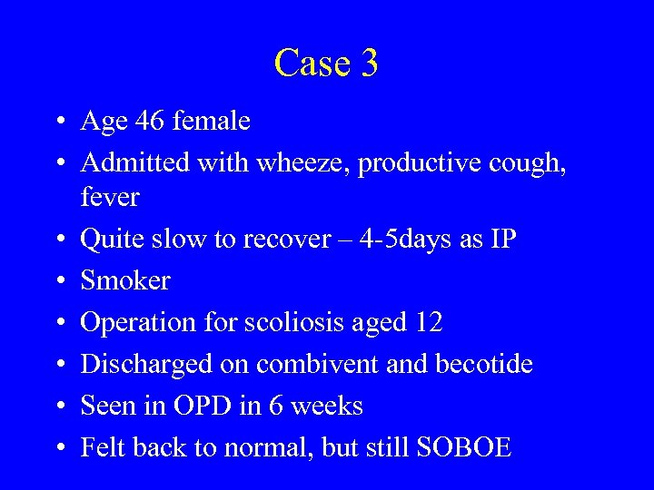 Case 3 • Age 46 female • Admitted with wheeze, productive cough, fever •