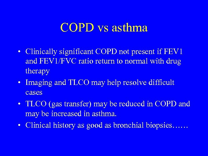 COPD vs asthma • Clinically significant COPD not present if FEV 1 and FEV