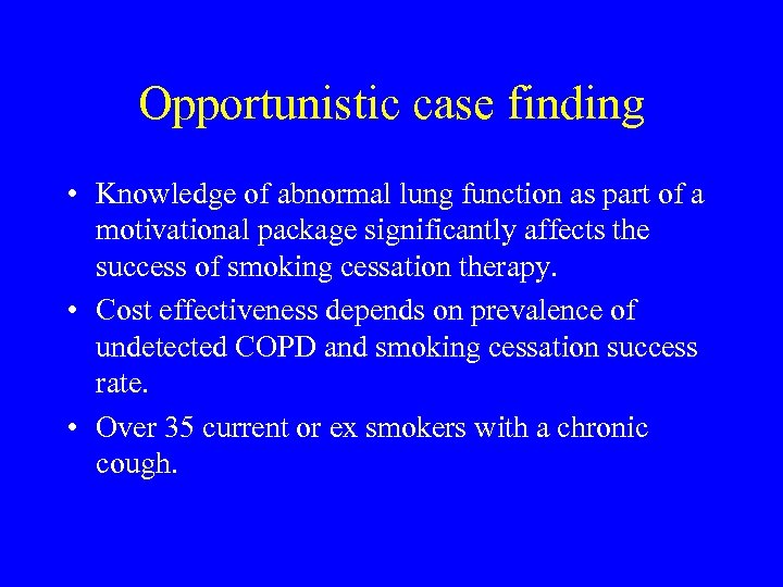 Opportunistic case finding • Knowledge of abnormal lung function as part of a motivational