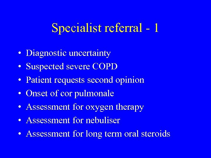 Specialist referral - 1 • • Diagnostic uncertainty Suspected severe COPD Patient requests second