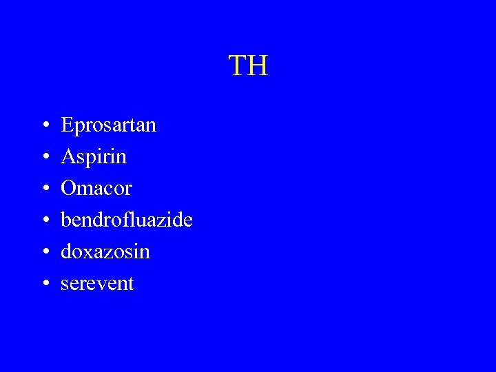 TH • • • Eprosartan Aspirin Omacor bendrofluazide doxazosin serevent 