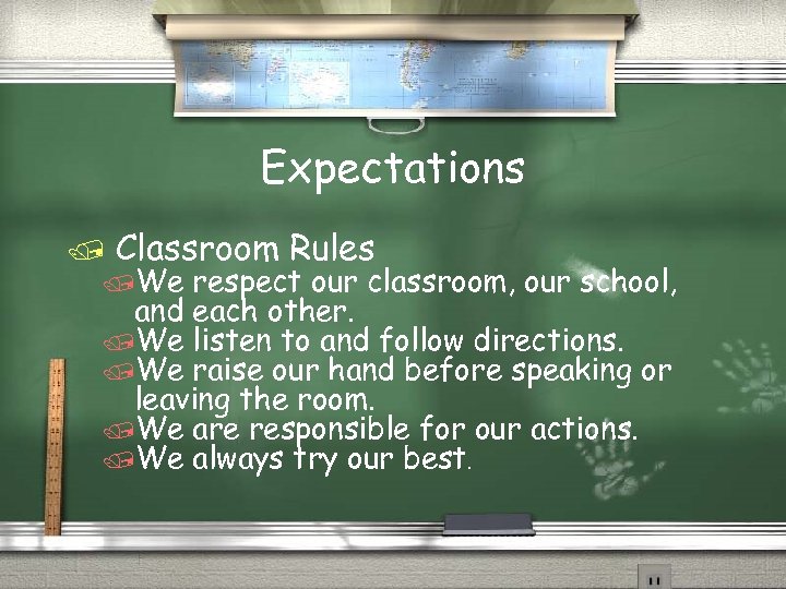 Expectations / Classroom Rules /We respect our classroom, our school, and each other. /We