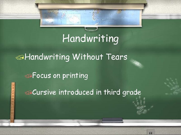 Handwriting /Focus Without Tears on printing /Cursive introduced in third grade 