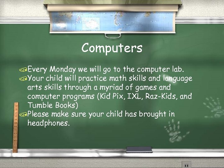 Computers /Every Monday we will go to the computer lab. /Your child will practice