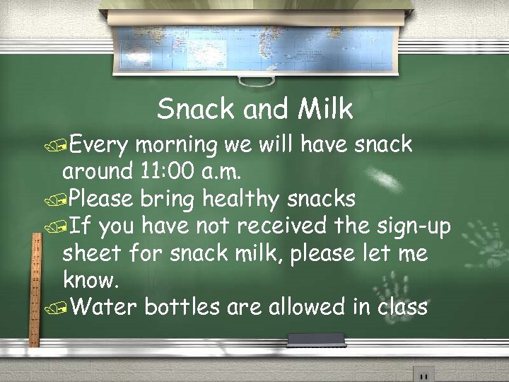 Snack and Milk /Every morning we will have snack around 11: 00 a. m.