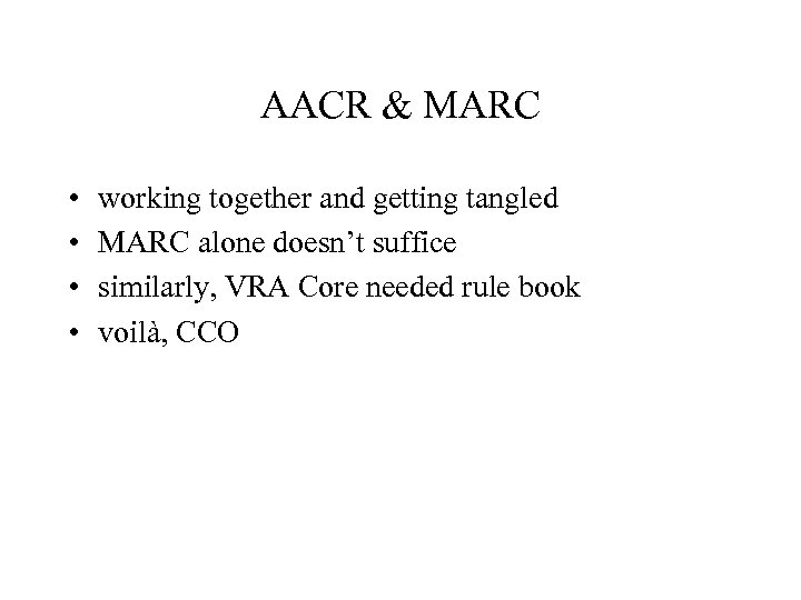 AACR & MARC • • working together and getting tangled MARC alone doesn’t suffice