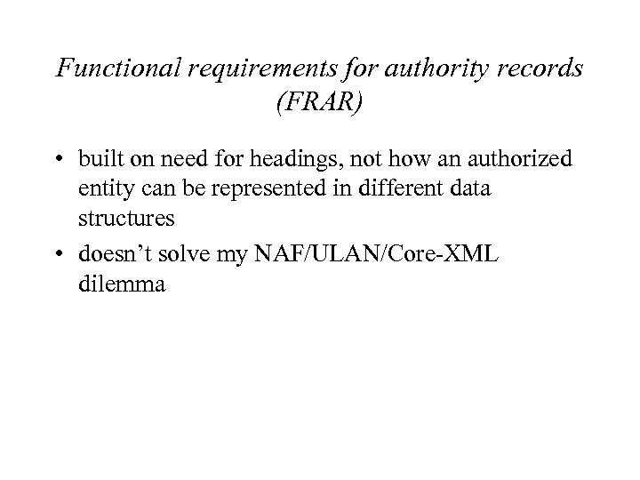 Functional requirements for authority records (FRAR) • built on need for headings, not how