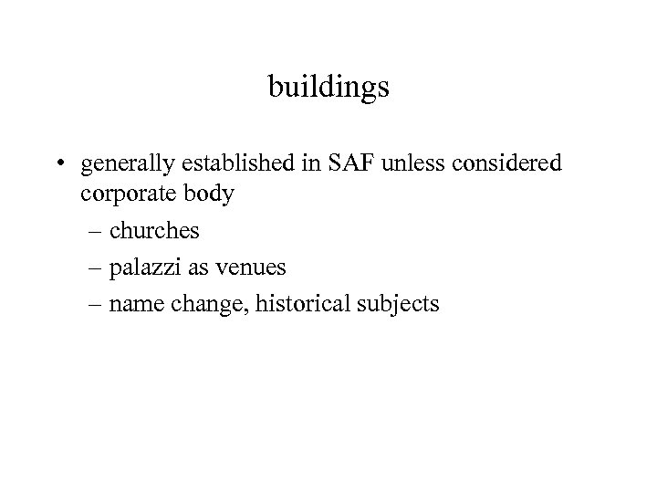 buildings • generally established in SAF unless considered corporate body – churches – palazzi