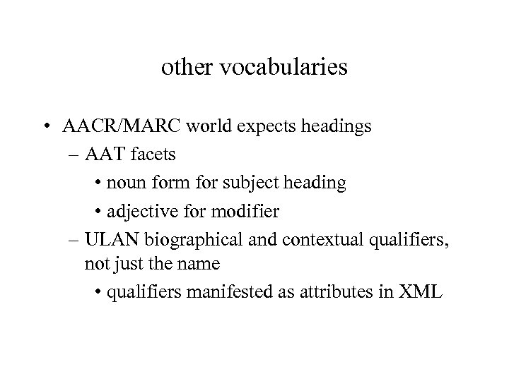 other vocabularies • AACR/MARC world expects headings – AAT facets • noun form for