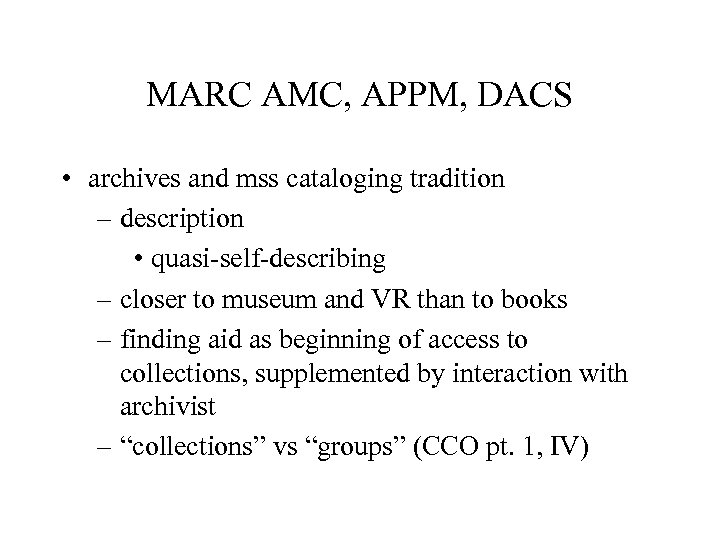 MARC AMC, APPM, DACS • archives and mss cataloging tradition – description • quasi-self-describing