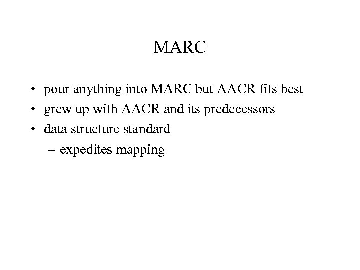 MARC • pour anything into MARC but AACR fits best • grew up with