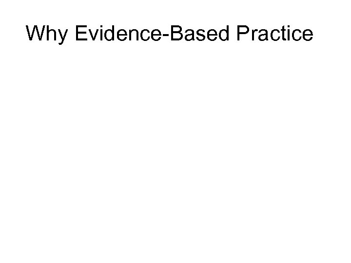 Why Evidence-Based Practice 