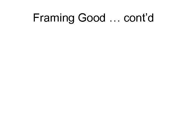 Framing Good … cont’d 