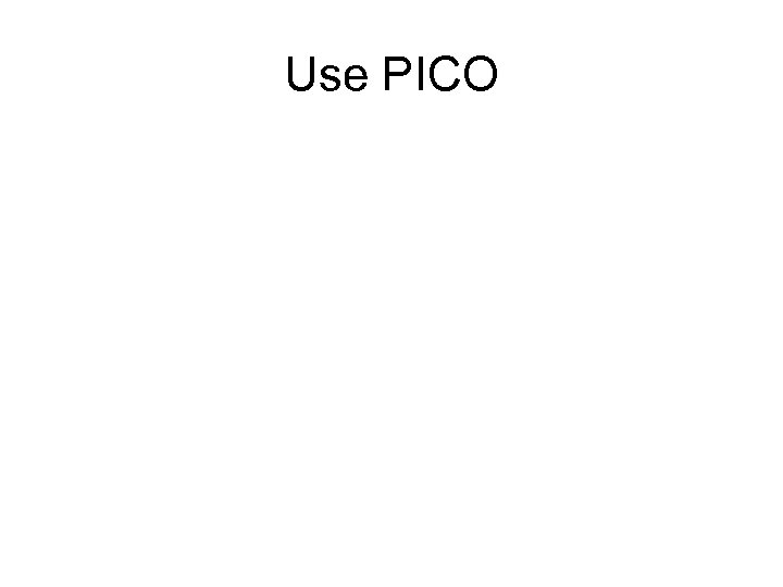 Use PICO 