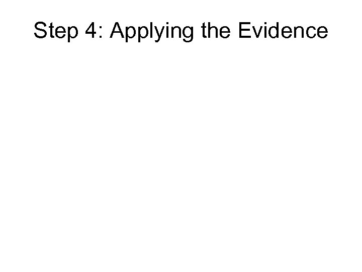 Step 4: Applying the Evidence 