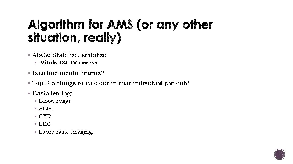 § ABCs: Stabilize, stabilize. § Vitals, O 2, IV access. § Baseline mental status?