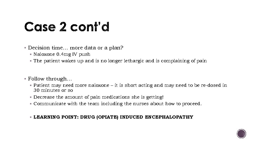 § Decision time… more data or a plan? § Naloxone 0. 4 mg IV