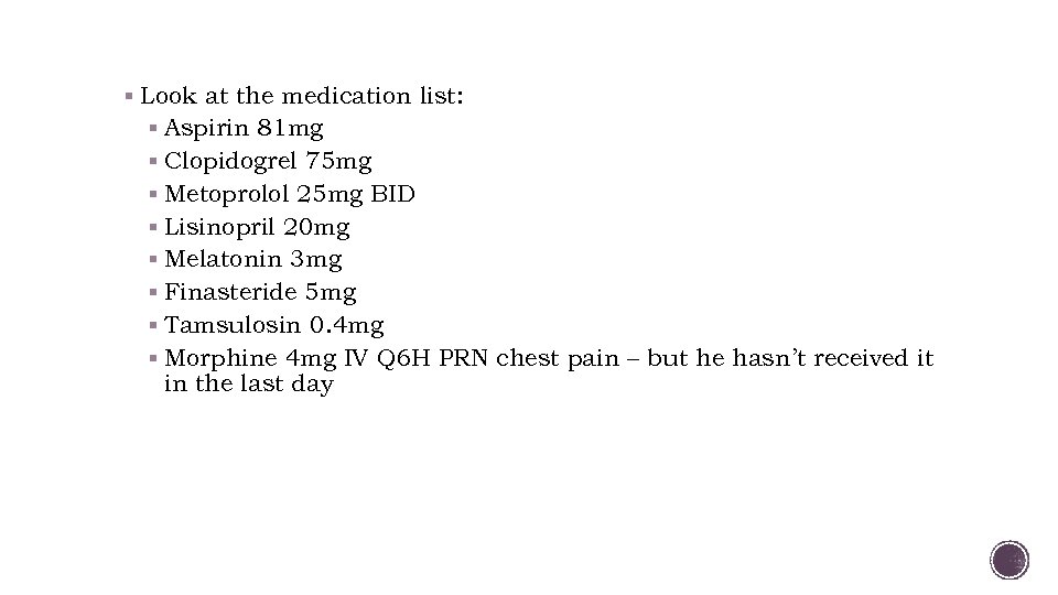 § Look at the medication list: § Aspirin 81 mg § Clopidogrel 75 mg