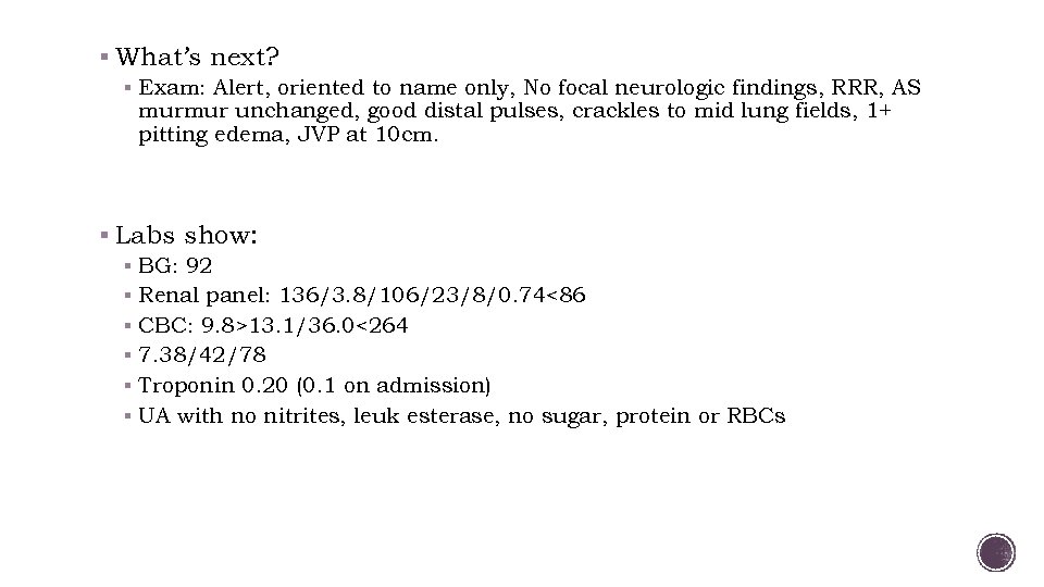 § What’s next? § Exam: Alert, oriented to name only, No focal neurologic findings,