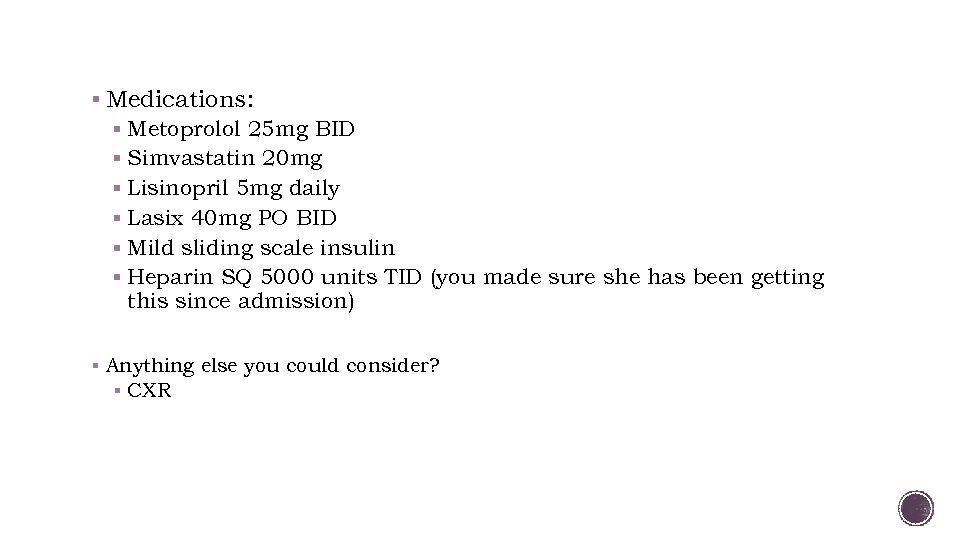 § Medications: § Metoprolol 25 mg BID § Simvastatin 20 mg § Lisinopril 5