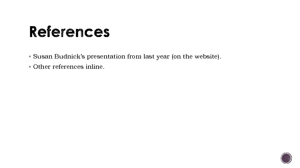 § Susan Budnick’s presentation from last year (on the website). § Other references inline.