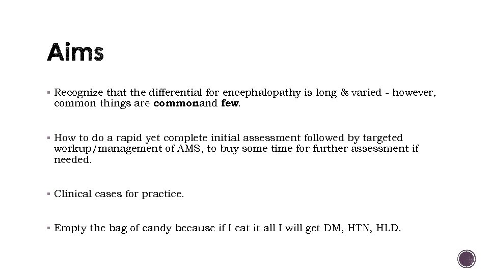 § Recognize that the differential for encephalopathy is long & varied - however, common