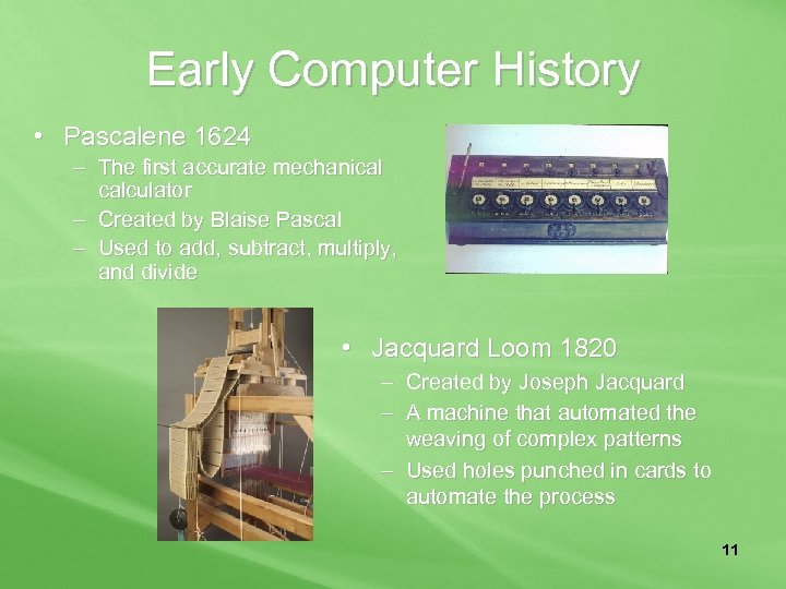 Early Computer History • Pascalene 1624 – The first accurate mechanical calculator – Created