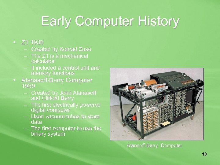 Early Computer History • Z 1 1936 – Created by Konrad Zuse – The