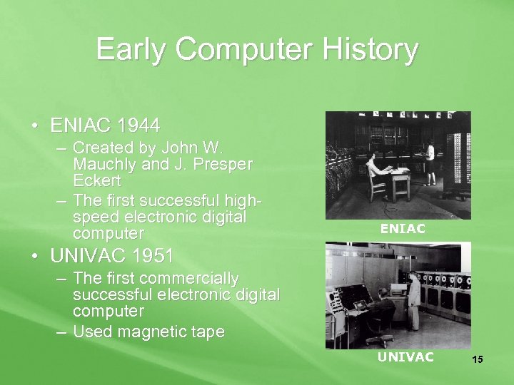 Early Computer History • ENIAC 1944 – Created by John W. Mauchly and J.